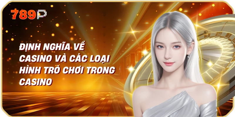 Casino là gì và sự phát triển của casino online tại Việt Nam 1 Định nghĩa về casino và các loại hình trò chơi trong casino