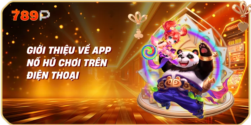 App Nổ Hũ Chơi Trên Điện Thoại | Cách Chơi, Tính Năng và Lưu Ý Quan Trọng 1 Giới thiệu về app nổ hũ chơi trên điện thoại