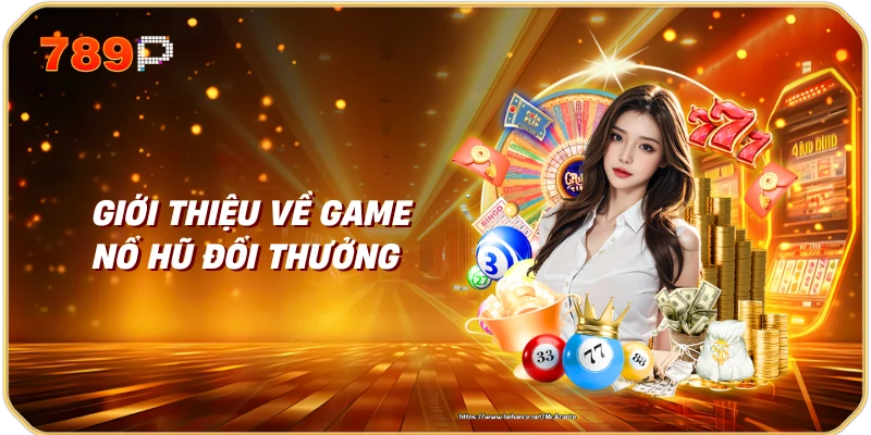 Game nổ hũ đổi thưởng uy tín 1 Giới thiệu về game nổ hũ đổi thưởng