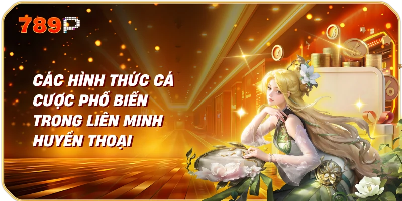 Cá Cược Liên Minh Huyền Thoại Hướng Dẫn Chi Tiết Cho Người Chơi 2 Các Hình Thức Cá Cược Phổ Biến Trong Liên Minh Huyền Thoại